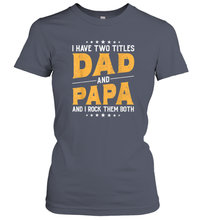 Load image into Gallery viewer, Mens I Have Two Titles Dad And Papa And I Rock Them Both Vintage Gift Women Cotton T-Shirt