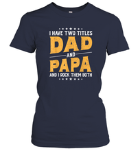 Load image into Gallery viewer, Mens I Have Two Titles Dad And Papa And I Rock Them Both Vintage Gift Women Cotton T-Shirt