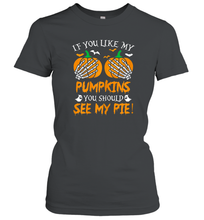 Load image into Gallery viewer, Womens If you like my pumpkins you should see my pie Funny Women Cotton T-Shirt