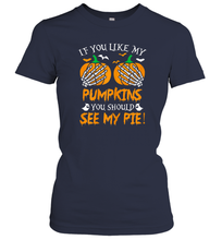 Load image into Gallery viewer, Womens If you like my pumpkins you should see my pie Funny Women Cotton T-Shirt