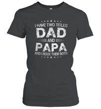 Load image into Gallery viewer, I Have Two Titles Dad And Papa Funny Tshirt Fathers Day Funny Gifts Women Cotton T-Shirt
