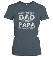 Load image into Gallery viewer, I Have Two Titles Dad And Papa Funny Tshirt Fathers Day Funny Gifts Women Cotton T-Shirt