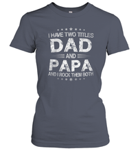 Load image into Gallery viewer, I Have Two Titles Dad And Papa Funny Tshirt Fathers Day Funny Gifts Women Cotton T-Shirt