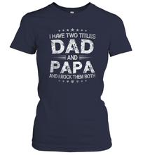 Load image into Gallery viewer, I Have Two Titles Dad And Papa Funny Tshirt Fathers Day Funny Gifts Women Cotton T-Shirt
