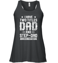Load image into Gallery viewer, I Have Two Titles Dad And Step Dad T shirt Fathers Day Gifts Women Racerback Tank