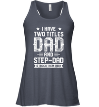 Load image into Gallery viewer, I Have Two Titles Dad And Step Dad T shirt Fathers Day Gifts Women Racerback Tank