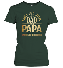 Load image into Gallery viewer, Mens I Have Two Titles Dad And Papa And I Rock Them Both Vintage Women Cotton T-Shirt