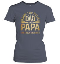 Load image into Gallery viewer, Mens I Have Two Titles Dad And Papa And I Rock Them Both Vintage Women Cotton T-Shirt