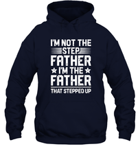 Load image into Gallery viewer, I'm Not The Step Father Stepped Up T shirt Fathers Day Gifts Unisex Hooded Sweatshirt