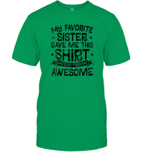 Load image into Gallery viewer, My Favorite Sister Gave Me This Shirt Brother Kids Boys Gift Men Cotton T-Shirt