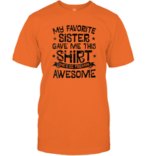 Load image into Gallery viewer, My Favorite Sister Gave Me This Shirt Brother Kids Boys Gift Men Cotton T-Shirt
