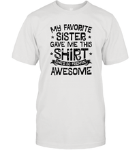 Load image into Gallery viewer, My Favorite Sister Gave Me This Shirt Brother Kids Boys Gift Men Cotton T-Shirt
