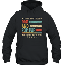 Load image into Gallery viewer, Mens I Have Two Titles Dad And Pop Pop T Shirt Grandpa Unisex Hooded Sweatshirt