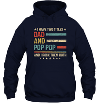 Load image into Gallery viewer, Mens I Have Two Titles Dad And Pop Pop T Shirt Grandpa Unisex Hooded Sweatshirt