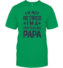 Load image into Gallery viewer, I'm Not Retired I'm A Professional Papa T shirt Daddy Father Men Cotton T-Shirt