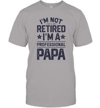 Load image into Gallery viewer, I'm Not Retired I'm A Professional Papa T shirt Daddy Father Men Cotton T-Shirt