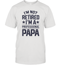 Load image into Gallery viewer, I'm Not Retired I'm A Professional Papa T shirt Daddy Father Men Cotton T-Shirt