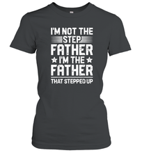 Load image into Gallery viewer, I'm Not The Step Father Stepped Up T shirt Fathers Day Gifts Women Cotton T-Shirt