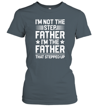 Load image into Gallery viewer, I'm Not The Step Father Stepped Up T shirt Fathers Day Gifts Women Cotton T-Shirt