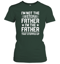 Load image into Gallery viewer, I'm Not The Step Father Stepped Up T shirt Fathers Day Gifts Women Cotton T-Shirt