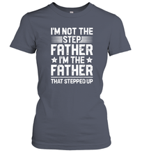 Load image into Gallery viewer, I'm Not The Step Father Stepped Up T shirt Fathers Day Gifts Women Cotton T-Shirt