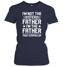 Load image into Gallery viewer, I'm Not The Step Father Stepped Up T shirt Fathers Day Gifts Women Cotton T-Shirt