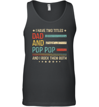 Load image into Gallery viewer, Mens I Have Two Titles Dad And Pop Pop T Shirt Grandpa Men Cotton Tank Top