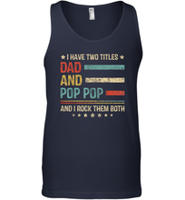 Load image into Gallery viewer, Mens I Have Two Titles Dad And Pop Pop T Shirt Grandpa Men Cotton Tank Top