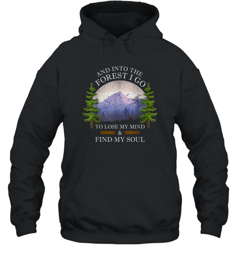 And Into The Forest I Go To Lose My Mind ang Find My Soul Unisex Hooded Sweatshirt