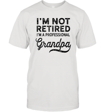 Load image into Gallery viewer, I'm Not Retired A Professional Grandpa Shirt Father Day Men Cotton T-Shirt