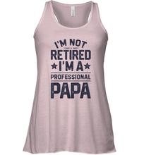 Load image into Gallery viewer, I'm Not Retired I'm A Professional Papa T shirt Daddy Father Women Racerback Tank