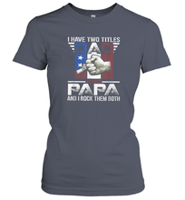 Load image into Gallery viewer, I Have Two Titles Dad And Papa Funny Tshirt Fathers Day Gift Women Cotton T-Shirt