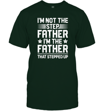 Load image into Gallery viewer, I'm Not The Step Father Stepped Up T shirt Fathers Day Gifts Men Cotton T-Shirt