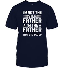 Load image into Gallery viewer, I'm Not The Step Father Stepped Up T shirt Fathers Day Gifts Men Cotton T-Shirt