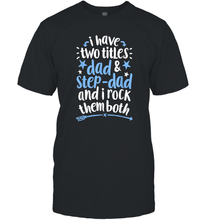 Load image into Gallery viewer, I Have Two Titles Dad And Step Dad T shirt Fathers Day Gift Men Cotton T-Shirt
