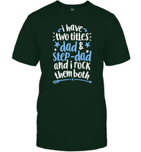 Load image into Gallery viewer, I Have Two Titles Dad And Step Dad T shirt Fathers Day Gift Men Cotton T-Shirt
