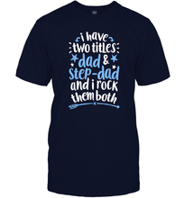 Load image into Gallery viewer, I Have Two Titles Dad And Step Dad T shirt Fathers Day Gift Men Cotton T-Shirt