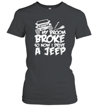 Load image into Gallery viewer, Womens My Broom broke so now I drive a jeep funny Jeep Women Cotton T-Shirt