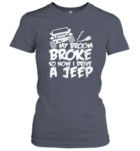 Load image into Gallery viewer, Womens My Broom broke so now I drive a jeep funny Jeep Women Cotton T-Shirt