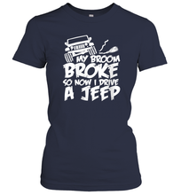 Load image into Gallery viewer, Womens My Broom broke so now I drive a jeep funny Jeep Women Cotton T-Shirt