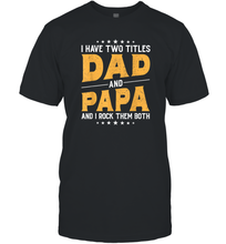 Load image into Gallery viewer, Mens I Have Two Titles Dad And Papa And I Rock Them Both Vintage Gift Men Cotton T-Shirt