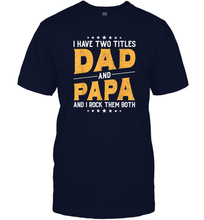 Load image into Gallery viewer, Mens I Have Two Titles Dad And Papa And I Rock Them Both Vintage Gift Men Cotton T-Shirt