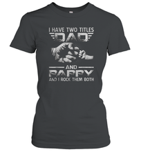 Load image into Gallery viewer, I Have Two Titles Dad And Papa Funny Tshirt Fathers Day Gifts Women Cotton T-Shirt