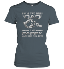Load image into Gallery viewer, I Have Two Titles Dad And Papa Funny Tshirt Fathers Day Gifts Women Cotton T-Shirt