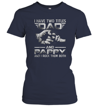 Load image into Gallery viewer, I Have Two Titles Dad And Papa Funny Tshirt Fathers Day Gifts Women Cotton T-Shirt