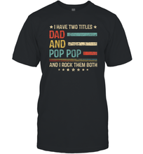 Load image into Gallery viewer, Mens I Have Two Titles Dad And Pop Pop T Shirt Grandpa Men Cotton T-Shirt