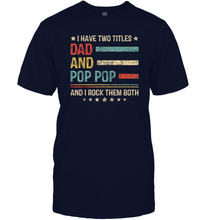 Load image into Gallery viewer, Mens I Have Two Titles Dad And Pop Pop T Shirt Grandpa Men Cotton T-Shirt