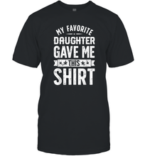 Load image into Gallery viewer, My Favorite Daughter Gave Me This T shirt Fathers Day Gifts Men Cotton T-Shirt