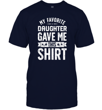 Load image into Gallery viewer, My Favorite Daughter Gave Me This T shirt Fathers Day Gifts Men Cotton T-Shirt