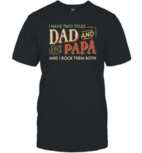 Load image into Gallery viewer, I Have Two Titles Dad And Papa And I Rock Them Both Vintage Men Cotton T-Shirt